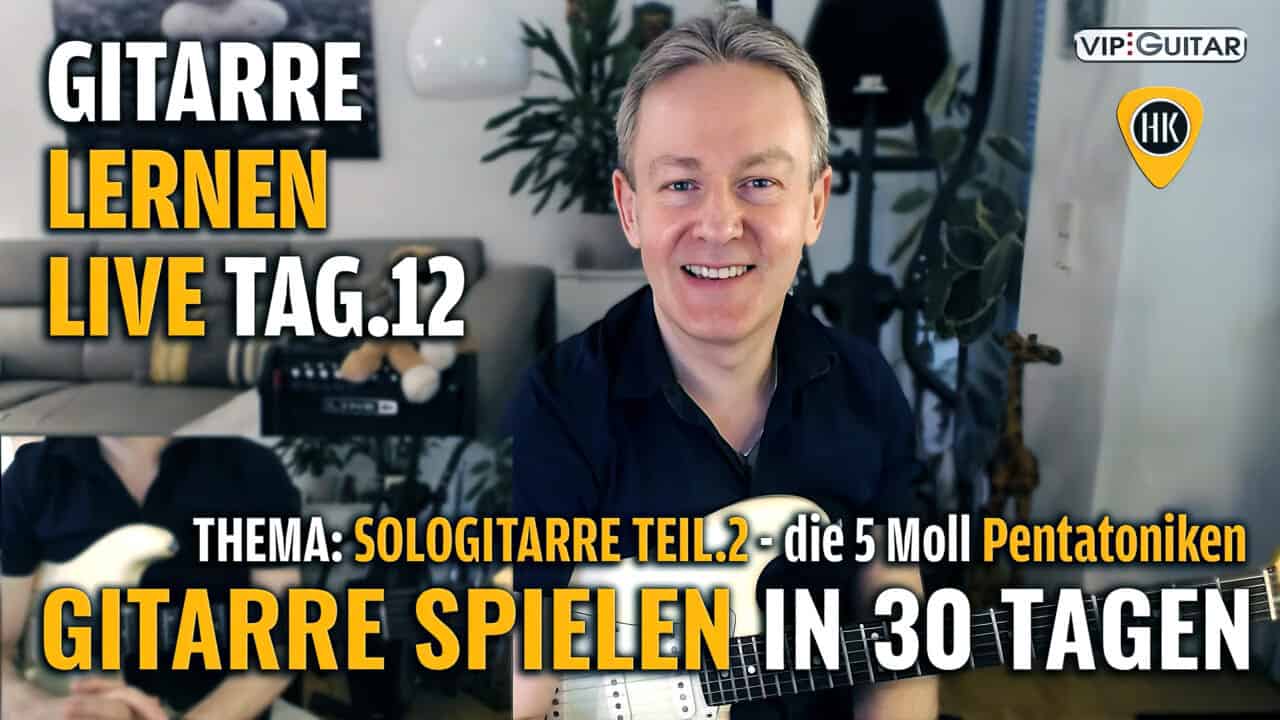Gitarre lernen in 30 Tagen – Tag 12 / Sologitarre Teil 2 – Die 5 Moll-Pentatoniken & essenzielle Grundlagen