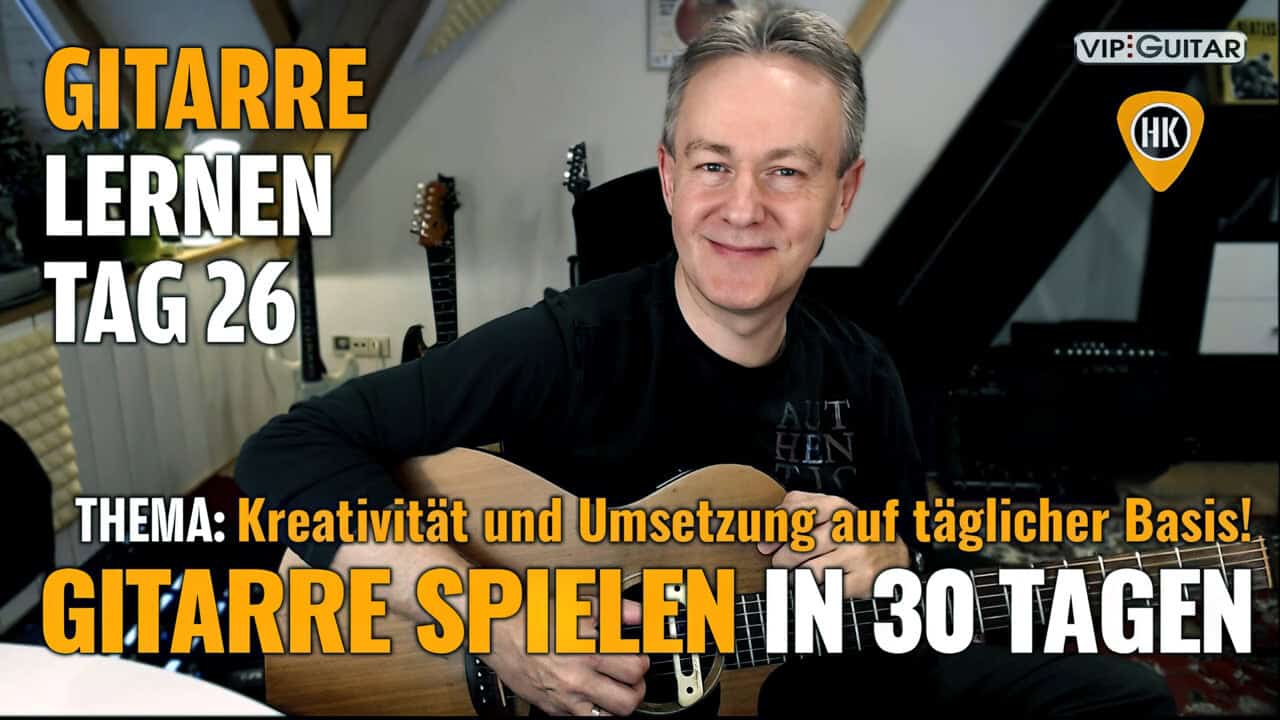 Gitarre lernen Tag 26 - Kreativität und deren Umsetzung
