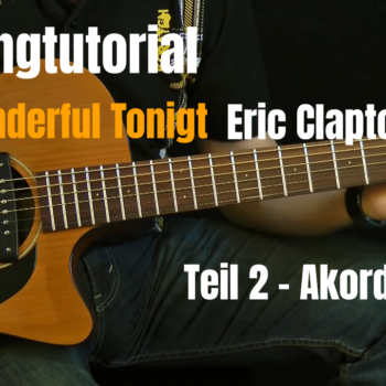 Songtutorial - Wonderful Tonight - Eric Clapton Teil 2