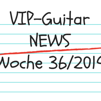 VIP-Guitar News Wo.36/19