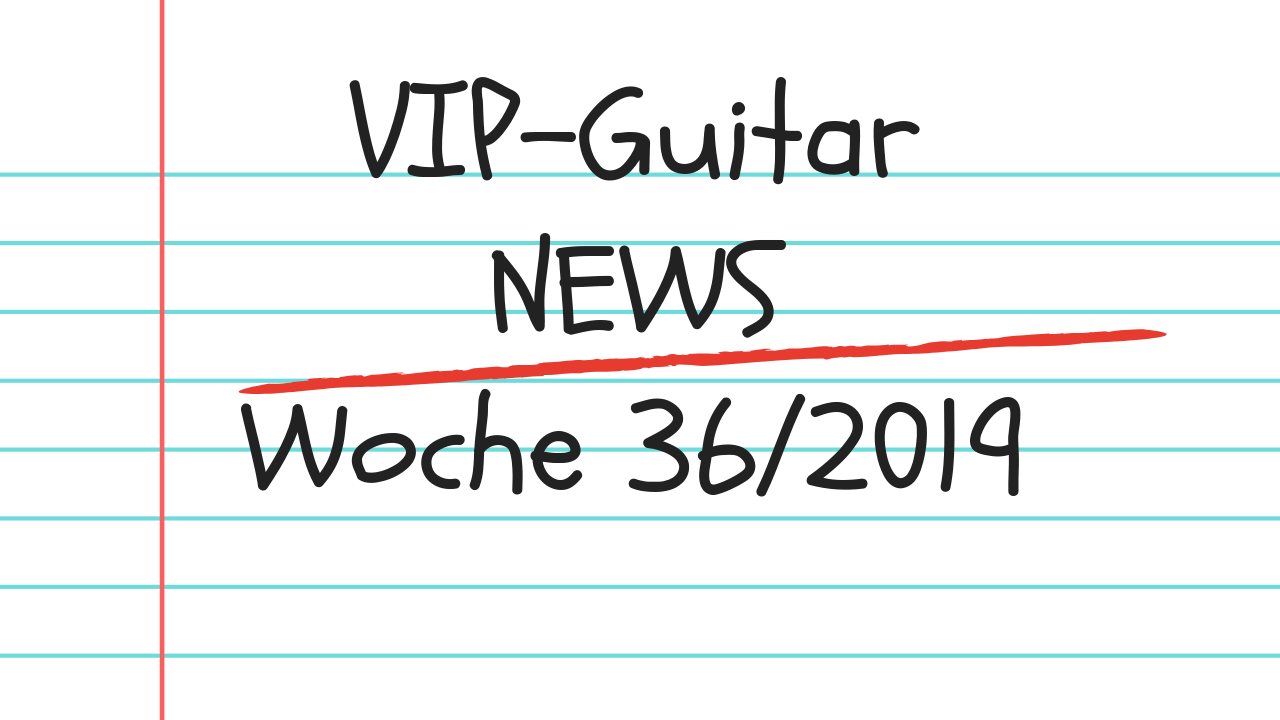 VIP-Guitar News Wo.36/19