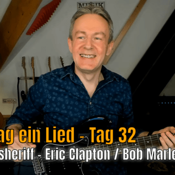 Jeden Tag ein Lied - Tag 32 - I shot the sheriff - Eric Clapton / Bob Marley