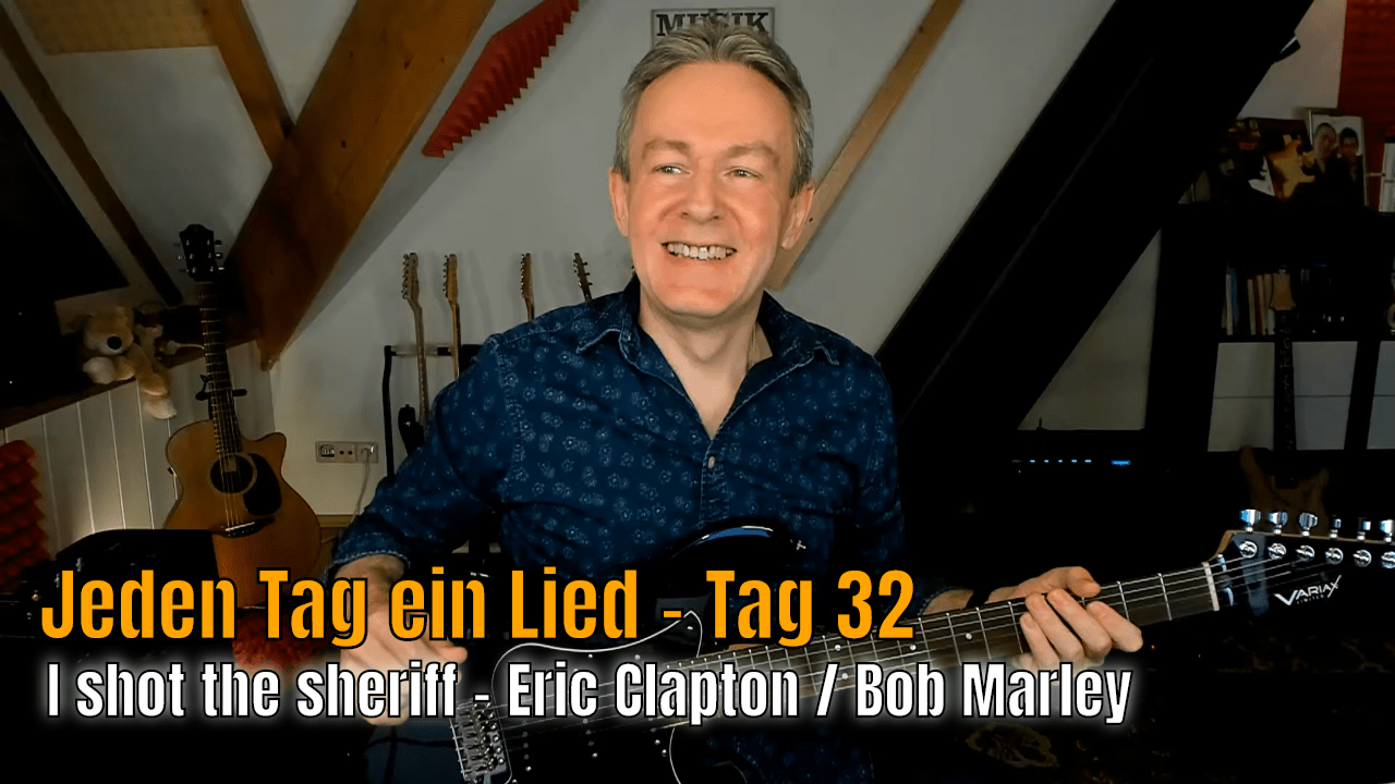 Jeden Tag ein Lied - Tag 32 - I shot the sheriff - Eric Clapton / Bob Marley