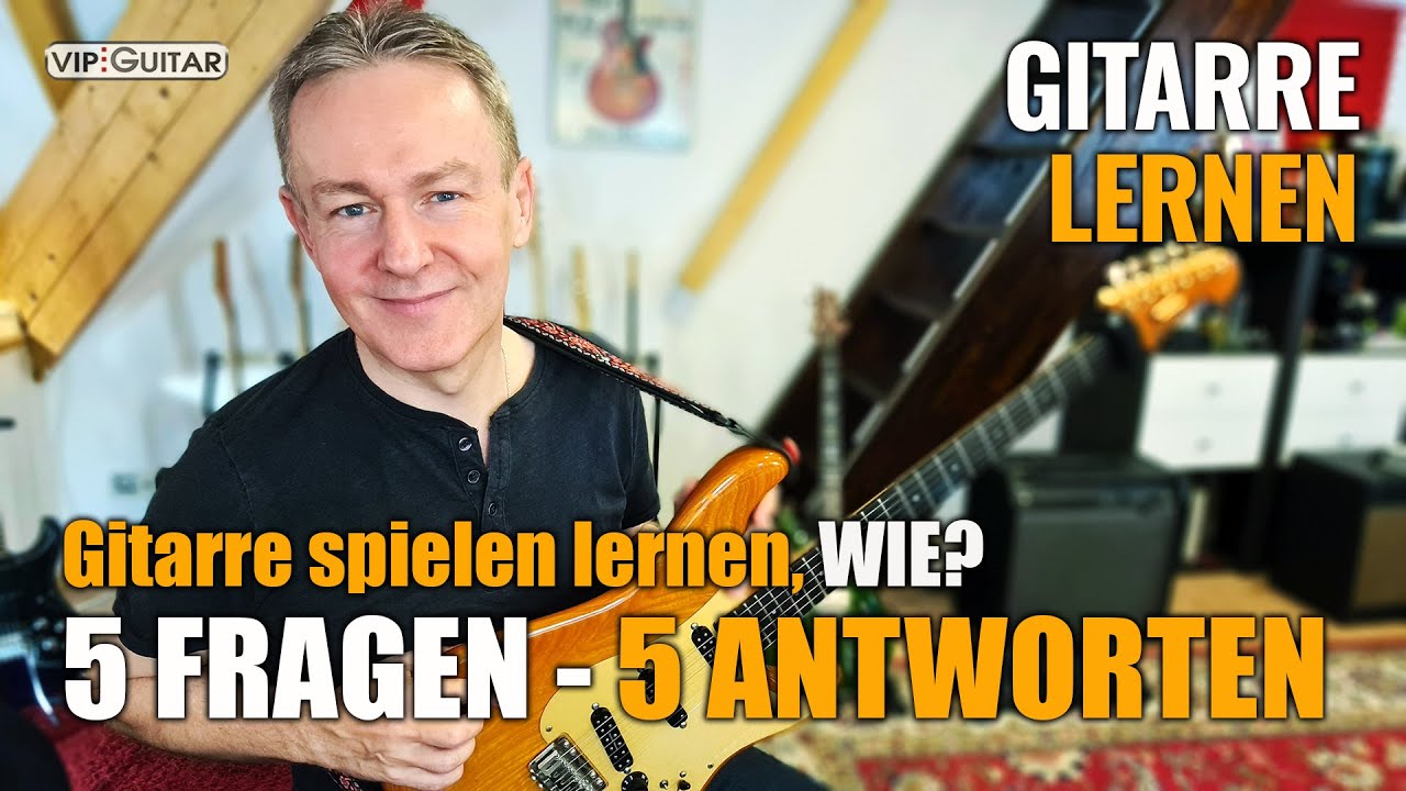 Gitarre spielen lernen, Wie ? 5 Fragen - 5 Antworten