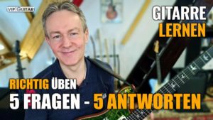 Richtig Gitarre üben - 5 Fragen - Fünf Antworten