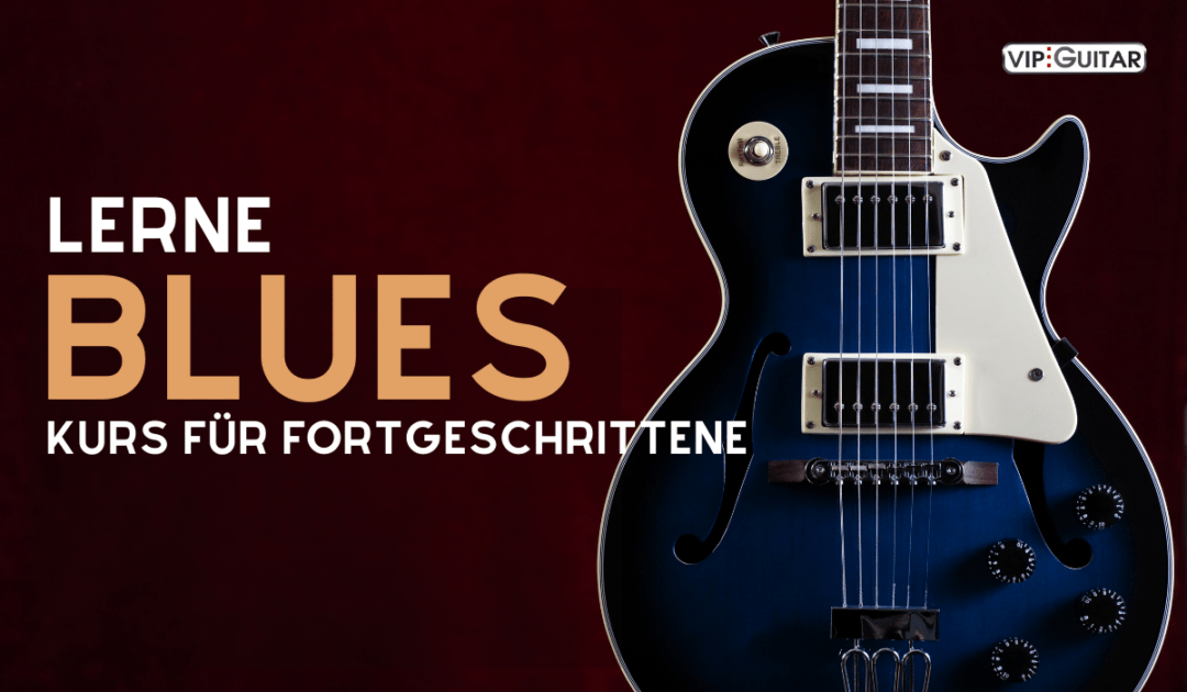 Lerne Blues - Kurs für Fortgeschrittene