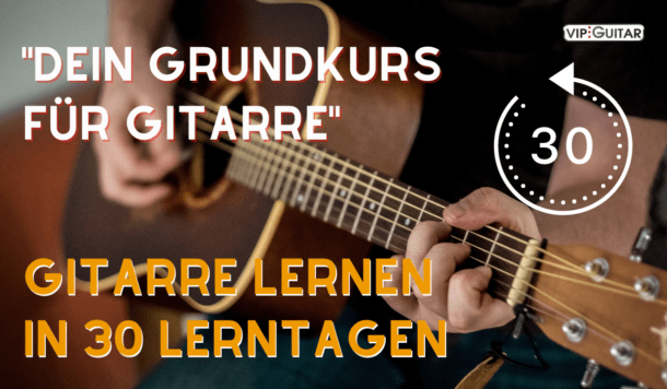 Gitarre lernen in 30 tagen - Der Ultimative Grundkurs