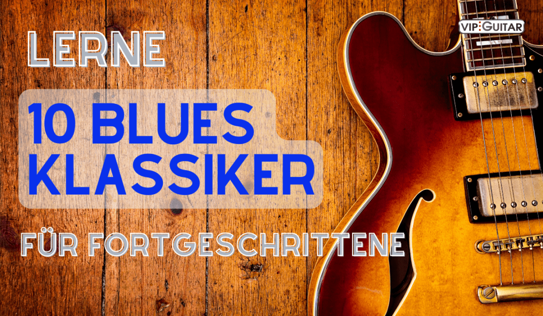 Lerne 10 Blues Klassiker - Für Fortgeschrittene