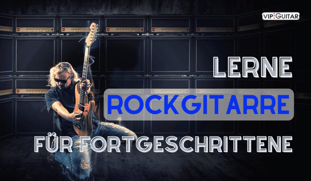 Lerne Rockgitarre für Fortgeschrittene