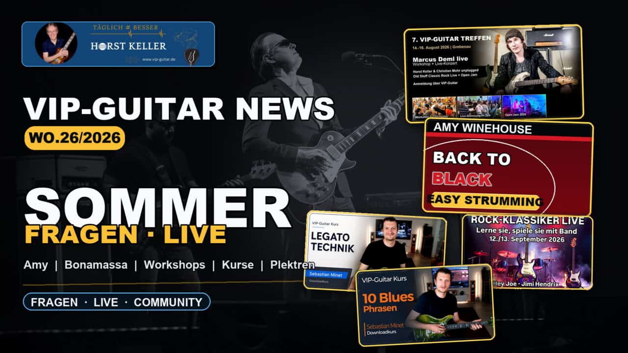 VIP-GUITAR Newsletter WO.26/2026 mit Horst Keller, Amy Winehouse, Joe Bonamassa, Studententreffen und Sebastian Minet