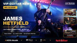 VIP-Guitar Newsletter WO.32/2026 mit James Hetfield, All Right Now, Frag Horst und VIP-Guitar-Treffen