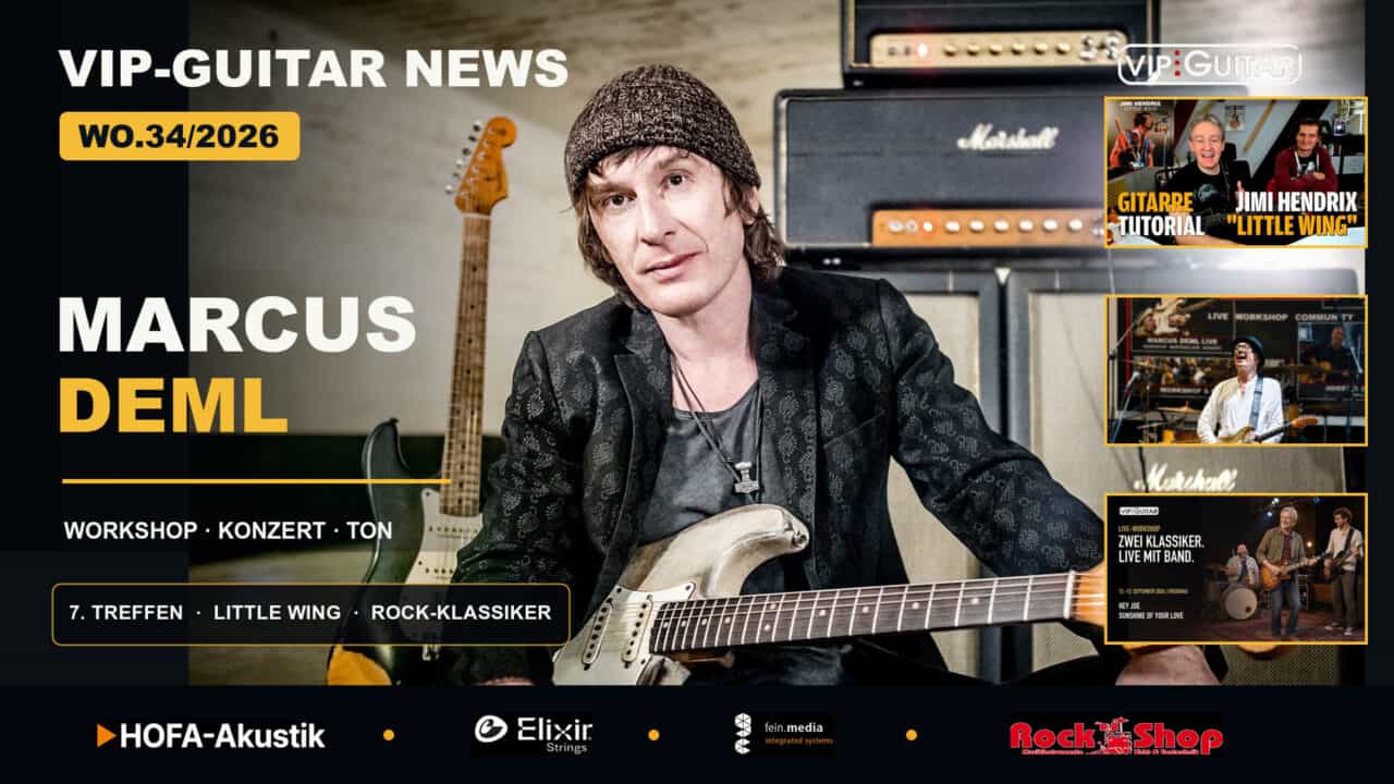 VIP-Guitar Newsletter WO.34/2026 mit Marcus Deml, Little Wing und dem 7. Studententreffen