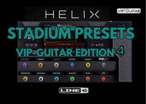Line 6 Helix Stadium Presets, VIP-Guitar Edition 4